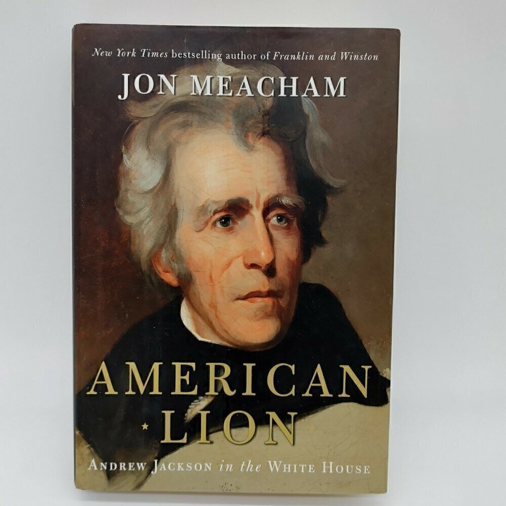 American Lion Andrew Jackson In The White House By Jon Meacham Hardcover Book